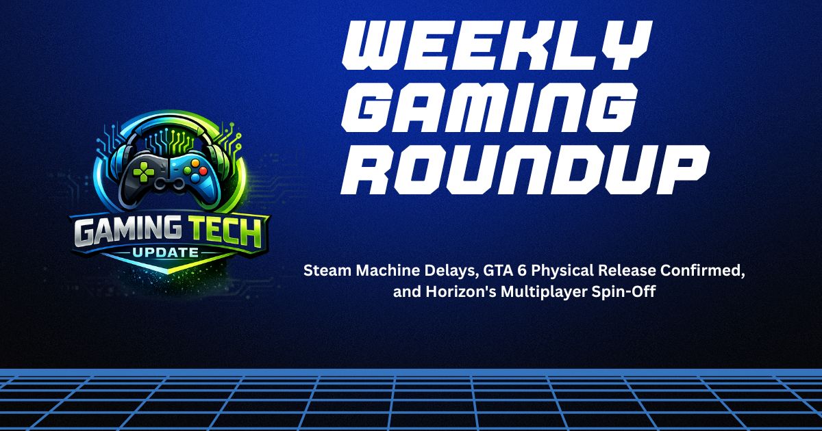 Weekly Gaming Roundup banner featuring Gaming Tech Update logo with a controller icon and headlines about Steam Machine delays, GTA 6 physical release confirmation, and Horizon multiplayer spin-off on a blue tech-themed background.